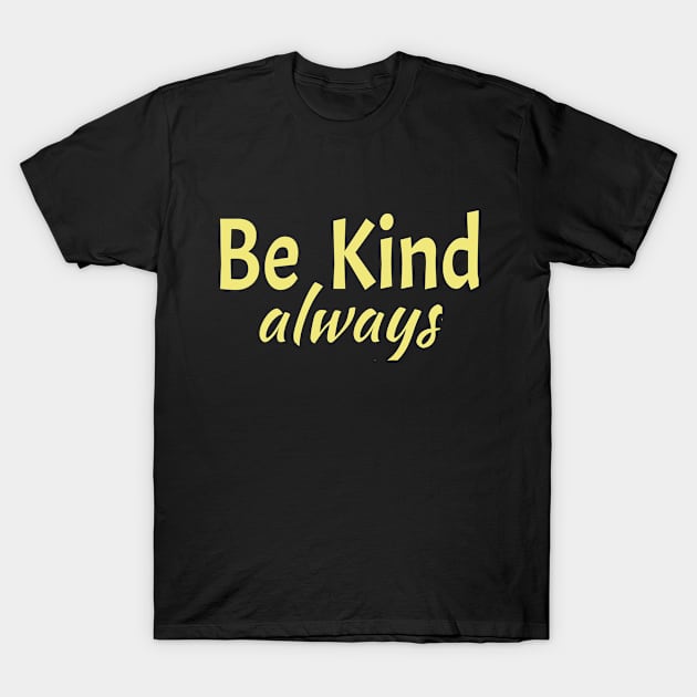 Be Kind Always Nice Gift Idea T-Shirt by soufyane